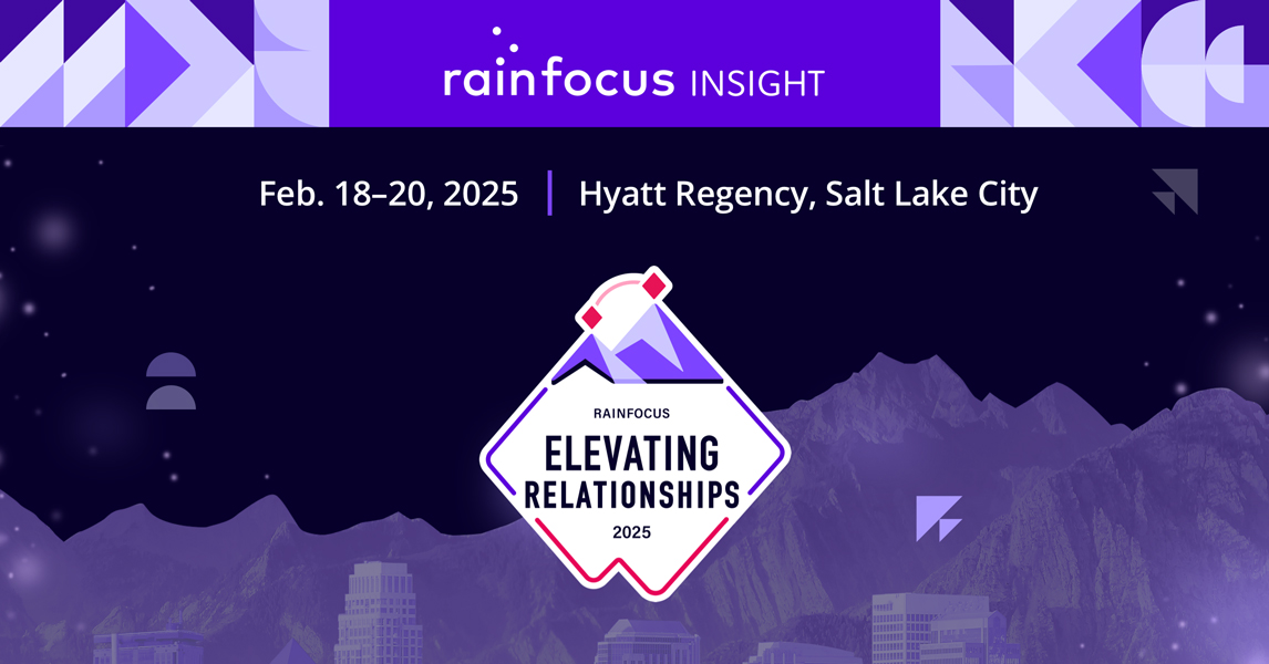 RainFocus INSIGHT. Feb. 18-20, 2025. Hyatt Regency, Salt Lake City